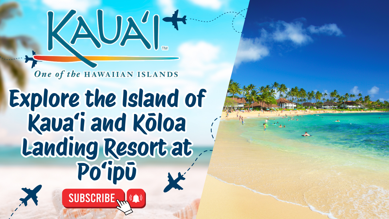 Explore the Island of Kaua‘i and Kōloa Landing Resort at Po‘ipū